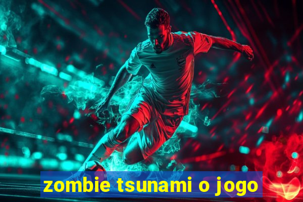 zombie tsunami o jogo